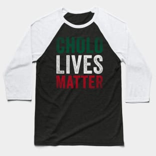 Cholo Lives Matter Baseball T-Shirt